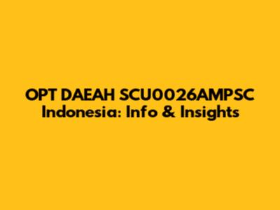 OPT DAEAH SCU0026AMPSC Indonesia: Info & Insights