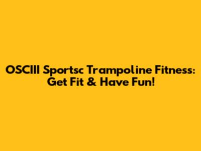 OSCIII Sportsc Trampoline Fitness: Get Fit & Have Fun!